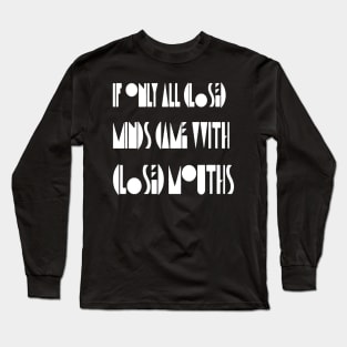 If Only Closed Minds Came with Closed Mouth Pride Quote 3 Long Sleeve T-Shirt